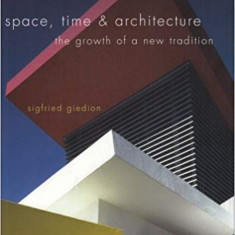 SPACE, TIME & ARCHITECTURE - SIGFRIED GIEDION (CARTE IN LIMBA ENGLEZA)