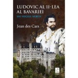 Ludovic al II-lea al Bavariei sau Regele nebun - Jean des Cars