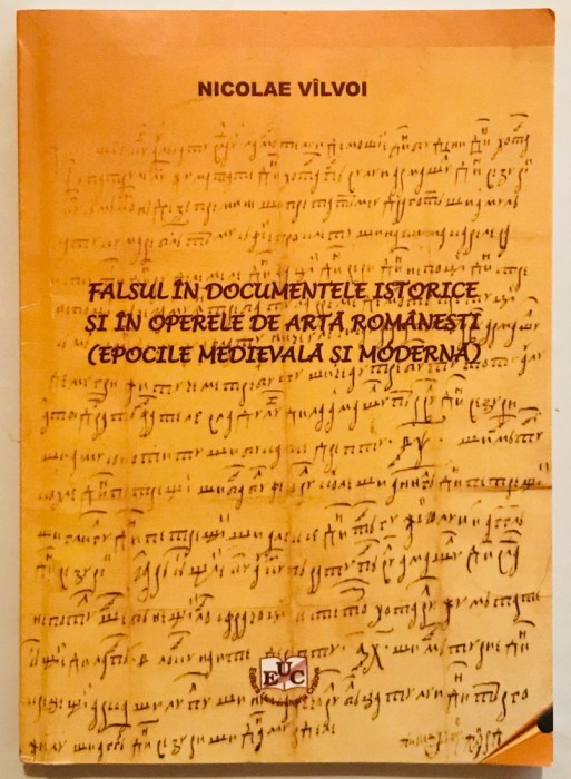 Falsul in documentele istorice si in operele de arta romanesti, Nicolae Vilvoi.