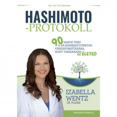 Hashimoto-protokoll - 90 napos terv a pajzsmirigytünetek visszafordítására, hogy visszakapd az életed - Dr. Izabella Wentz