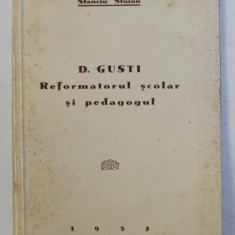 D.GUSTI - REFORMATORUL SCOLAR SI PEDAGOGUL de STANCIU STOIAN , 1937 , DEDICATIE*