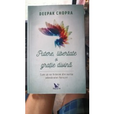 Putere , Libertate si Gratie Divina - Deepak Chopra