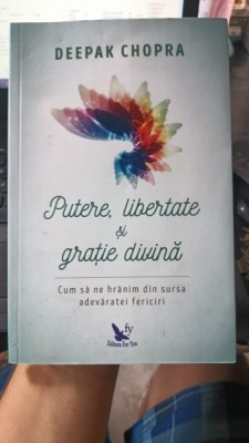 Putere , Libertate si Gratie Divina - Deepak Chopra foto