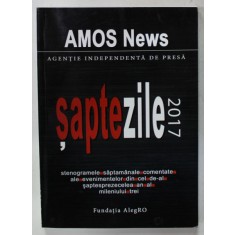 AMOS NEWS , AGENTIE INDEPENDENTA DE PRESA - SAPTE ZILE 2017 , STENOGRAMELE SAPTAMANALE , 2018