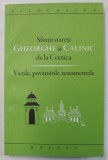 SFINTII STARETI GHEORGHE SI CALINIC DE LA CERNICA , VIETILE , POVATUIRILE , TESTAMENTELE , 2018