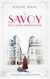 A Savoy - Egy csal&aacute;d felemelked&eacute;se - Maxim Wahl