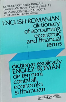 DICTIONAR EXPLICATIV ENGLEZ-ROMAN DE TERMENI CONTABILI, ECONOMICI SI FINANCIARI-FREDERICK HENRY DUNCAN, MAR-226627