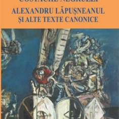 Alexandru Lapusneanul si alte texte canonice – Costache Negruzzi