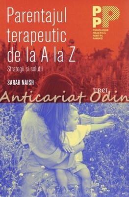 Parentajul Terapeutic De La A La Z - Sarah Naish foto