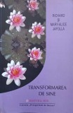 Transformarea de Sine - Richard &amp; Mary-Alice Jafolla, Editura MIX, 2003, Psihologie, 164 pagini