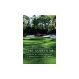 The Masters: A Hole-By-Hole History of America's Golf Classic