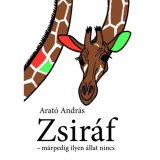 Zsir&aacute;f - m&aacute;rpedig ilyen &aacute;llat nincs - Arat&oacute; Andr&aacute;s