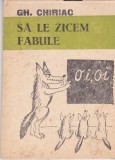 AS - GH. CHIRIAC - SA LE ZICEM FABULE (carte de caricaturi)