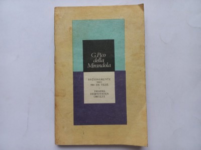 G. PICO DELLA MIRANDOLA- RATIONAMENTE SAU 900 DE TEZE PROPUSE SPRE A FI DEZBATUTE IN PUBLIC, LA ROMA IN 1486 DAR NEACCEPTATE. DESPRE DEMNITATEA OMULUI foto