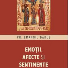 Emotii, afecte si sentimente in istorie - Pr. Emanoil Babus