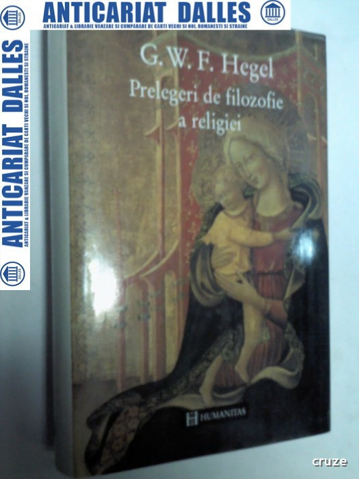 PRELEGERI DE FILOZOFIE A RELIGIEI - HEGEL -Editura Humanitas