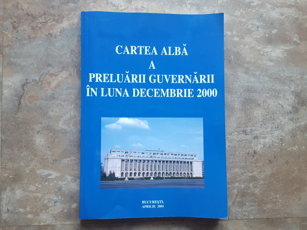 Cartea alba a preluarii guvernarii in luna decembrie 2000 - Florin Georgescu  | Okazii.ro