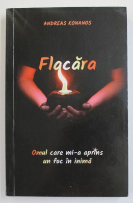FLACARA - OMUL CARE MI-A APRINS UN FOC IN INIMA de ANDREAS KONANOS , 2021 foto
