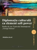 Diplomatia culturala ca element soft power - Madalina Iacob - Institutul European