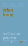 Realizarea telurilor - Brian Tracy - Editura Curtea Veche