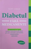 Diabetul fara medicamente. Programul in 5 pasi pentru controlarea glicemiei pe cale naturala si prevenirea complicatiilor diabetului - Suzy Cohen