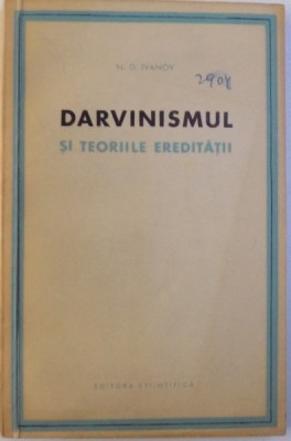 DARVINISMUL SI TEORIILE EREDITATII de N. D. IVANOV , 1962 foto