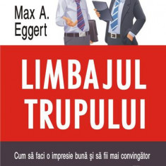 Limbajul trupului. Cum să faci o impresie bună și să fii mai convingător - Paperback brosat - Max A. Eggert - Polirom