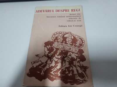 Adevarul despre regi.Scrieri din literatura romana antimonarhica foto