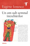 Un om sub semnul &icirc;ntrebărilor - Eug&egrave;ne Ionesco