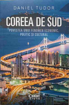 COREEA DE SUD. POVESTEA UNUI FENOMEN ECONOMIC, POLITIC SI CULTURAL-DANIEL TUDOR foto