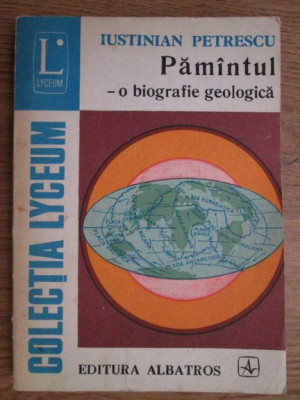 Iustinian Petrescu - Pamantul. O biografie geologica foto