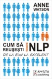 Cum sa reusesti folosind NLP - Anne Watson - Amsta