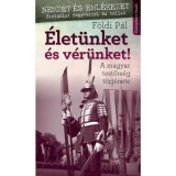 &Eacute;let&uuml;nket &eacute;s v&eacute;r&uuml;nket! - A magyar testőrs&eacute;g t&ouml;rt&eacute;nete - F&ouml;ldi P&aacute;l