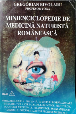 MINIENCICLOPEDIE DE MEDICINĂ NATURISTĂ ROM&amp;Acirc;NEASCĂ -GREGORIAN BIVOLARU, s foto