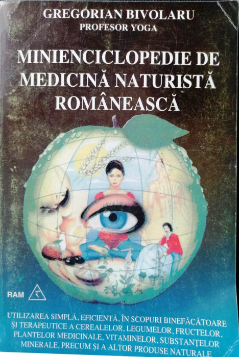 MINIENCICLOPEDIE DE MEDICINĂ NATURISTĂ ROM&Acirc;NEASCĂ -GREGORIAN BIVOLARU, s