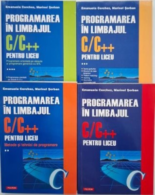Programarea in limbajul C/C++ pentru liceu (4 volume) - Emanuela Cerchez, Marinel Serban foto