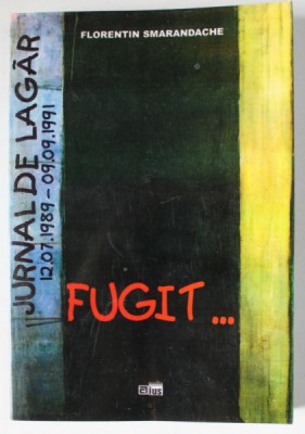 FUGIT ...JURNAL DE LAGAR , 12.07.1989 - 09.09 .1991 de FLORENTIN SMARANDACHE , VOLUMUL II , 1998 foto