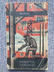 TRAIAN FILIP - PAMANTUL OTELULUI, 1964, 264 pagini