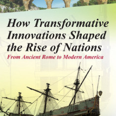 How Transformative Innovations Shaped the Rise of Nations: From Ancient Rome to Modern America