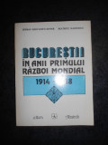 SERBAN RADULESCU ZONER - BUCURESTII IN ANII PRIMULUI RAZBOI MONDIAL 1914-1918