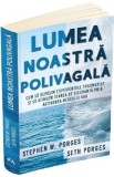 Lumea noastra polivagala - Stephen W. Porges, Seth Porges