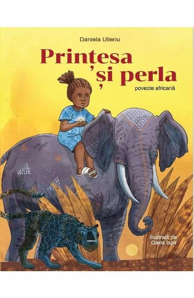 Printesa Si Perla. Poveste Africana, Daniela Ulieriu - Editura Art