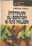 Intamplari cu scriitori si alte naluciri - Mircea Micu