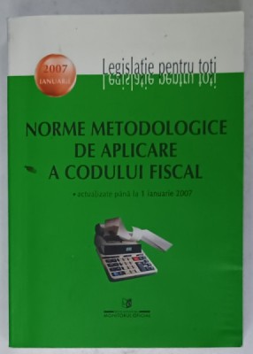 NORME METODOLOGICE DE APLICARE A CODULUI FISCAL , ACTULIZATE PANA LA 1 IANUARIE 2007 , PREZINTA PETE SI HALOURI DE APA * foto