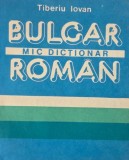 Mic Dictionar Bulgar-Roman - Tiberiu Iovan - Carte