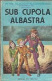 Sub cupola albastra - Petre Hladchi Bucovineanu, Editura Ion Creanga, 1985, 207 pagini