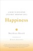 Happiness: A Guide to Developing Life&#039;s Most Important Skill