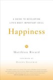 Happiness: A Guide to Developing Life&#039;s Most Important Skill