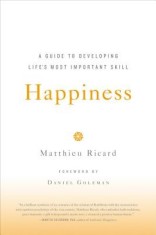 Happiness: A Guide to Developing Life&#039;s Most Important Skill