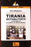 TIRANIA ACTUALITATII - O INTRODUCERE IN ISTORIA SI TEORIA STIRILOR-ALINA BARGAOANU-278396